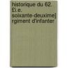 Historique Du 62. £I.E. Soixante-Deuxime] Rgiment D'Infanter door Gaillard