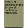 History Of Opinions On The Scriptural Doctrine Of Retribution by Edward Beecher