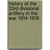 History Of The 33rd Divisional Artillery In The War 1914-1918 door J. Macartney-Filgate