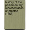 History Of The Parliamentary Representation Of Preston (1868) by William Dobson
