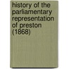 History Of The Parliamentary Representation Of Preston (1868) door William Dobson