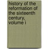 History Of The Reformation Of The Sixteenth Century, Volume I door Jean Henri Merle D'Aubigne