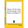 History Of The Taxes On Knowledge: Their Origin And Repeal V1 by Collet Dobson Collet