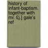 History of Infant-Baptism. Together with Mr. £J.] Gale's Ref door William Wall