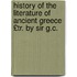 History of the Literature of Ancient Greece £Tr. by Sir G.C.