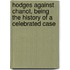 Hodges Against Chanot, Being The History Of A Celebrated Case
