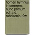 Homeri Hymnus in Cererem, Nunc Primum Ed. A D. Ruhnkenio. £W