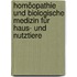 Homöopathie und biologische Medizin für Haus- und Nutztiere