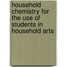 Household Chemistry For The Use Of Students In Household Arts door Hermann Theodore Vulte