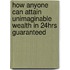 How Anyone Can Attain Unimaginable Wealth In 24hrs Guaranteed