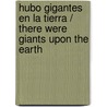 Hubo gigantes en la Tierra / There Were Giants Upon the Earth by Zecharia Sitchin