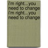 I'm Right...You Need to Change I'm Right...You Need to Change by Ron Jones