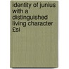 Identity of Junius with a Distinguished Living Character £Si by Junius