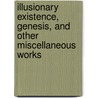 Illusionary Existence, Genesis, and Other Miscellaneous Works door Adam Charles Rutherford