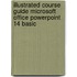 Illustrated Course Guide Microsoft Office Powerpoint 14 Basic