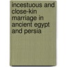 Incestuous and Close-Kin Marriage in Ancient Egypt and Persia by Paul John Frandsen
