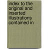 Index To The Original And Inserted Illustrations Contained In door . Anonymous