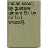 Indian Scout, by Gustave Aimard £Tr. by Sir F.C.L. Wraxall]. door Olivier Gloux