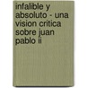 Infalible Y Absoluto - Una Vision Critica Sobre Juan Pablo Ii door Claudio Fantini