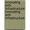 Innovating with Infrastructure Innovating with Infrastructure door Sumila Gulyani