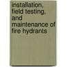 Installation, Field Testing, and Maintenance of Fire Hydrants by Unknown
