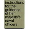 Instructions For The Guidance Of Her Majesty's Naval Officers door Great Britain. Admiralty