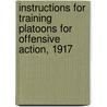 Instructions For Training Platoons For Offensive Action, 1917 by Unknown
