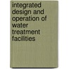 Integrated Design And Operation Of Water Treatment Facilities by Susumu Kawamura