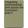 Integrating Environmental Print Across the Curriculum, Prek-3 by Patricia Kuby