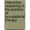 Interactive Reasoning in the Practice of Occupational Therapy door Sharan L. Schwartzberg