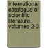 International Catalogue Of Scientific Literature, Volumes 2-3