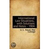 International Law Situations, With Solutions And Notes - 1904 door U.S. Naval War College