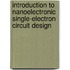 Introduction To Nanoelectronic Single-Electron Circuit Design
