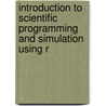Introduction to Scientific Programming and Simulation Using R door Robert Maillardet