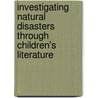 Investigating Natural Disasters Through Children's Literature by Anthony D. Fredericks