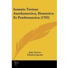 Ioannis Tzetzae Antehomerica, Homerica Et Posthomerica (1793) door John Tzetzes