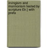Irvingism and Mormonism Tested by Scripture £Tr.] with Prefa door Ͽ