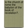 Is The Church Of Rome The Babylon Of The Book Of Revelation?. door Christopher Wordsworth