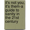 It's Not You, It's Them-A Guide to Sanity in the 21st Century door E.B.B. Alston