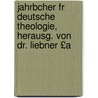 Jahrbcher Fr Deutsche Theologie, Herausg. Von Dr. Liebner £A door Onbekend