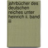 Jahrbücher Des Deutschen Reiches Unter Heinrich Ii. Band Iii by Siegfried Hirsch