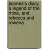 Jeames's Diary, A Legend Of The Rhine, And Rebecca And Rowena by William Makepeace Thackeray