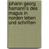 Johann Georg Hamann's Des Magus In Norden Leben Und Schriften door Karl Hermann Gildemeister