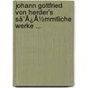 Johann Gottfried Von Herder's Sã¯Â¿Â½Mmtliche Werke ... by Johannes Von Muller