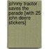 Johnny Tractor Saves the Parade [With 25 John Deere Stickers]