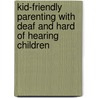 Kid-Friendly Parenting with Deaf and Hard of Hearing Children by Denise Chapman Weston