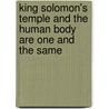 King Solomon's Temple And The Human Body Are One And The Same door Milton A. Pottenger