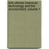 Kirk-Othmer Chemical Technology and the Environment, Volume 1 by Arza Seidel