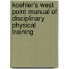 Koehler's West Point Manual Of Disciplinary Physical Training by Herman John Koehler