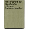 Kundenschutz auf liberalisierten Märkten - Telekommunikation door Jürgen Keßler